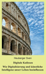 Digitale Kulissen : Wie Digitalisierung und künstliche Intelligenz unser Leben beeinflussen