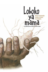Loboko Ya Mama : African Homemade Recipes in Times of Pandemic