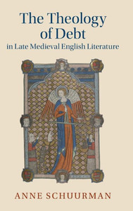 The Theology of Debt in Late Medieval English Literature The Theology of Debt in Late Medieval English Literature