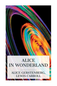 Alice in Wonderland : A Dramatization of Lewis Carroll's "Alice's Adventures in Wonderland" and "Through the Looking Glass" Alice in Wonderland : A Dramatization of Lewis Carroll's "Alice's Adventures in Wonderland" and "Through the Looking Glass"
