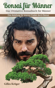 Bonsai Für Männer : Das Ultimative Bonsaibuch Für Männer Bonsai Für Männer : Das Ultimative Bonsaibuch Für Männer