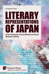 Literary Representations of Japan : At the Intersection of David Mitchell and Haruki Murakami's Worlds Literary Representations of Japan : At the Intersection of David Mitchell and Haruki Murakami's Worlds