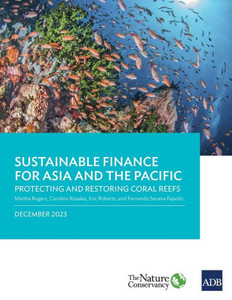 Sustainable Finance for Asia and the Pacific : Protecting and Restoring Coral Reefs Sustainable Finance for Asia and the Pacific : Protecting and Restoring Coral Reefs