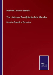 The History Of Don Quixote De La Mancha: From The Spanish Of Cervantes (Paperback) The History Of Don Quixote De La Mancha: From The Spanish Of Cervantes (Paperback)