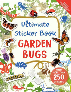 Ultimate Sticker Book Garden Bugs : With Over 250 Stickers Ultimate Sticker Book Garden Bugs : With Over 250 Stickers