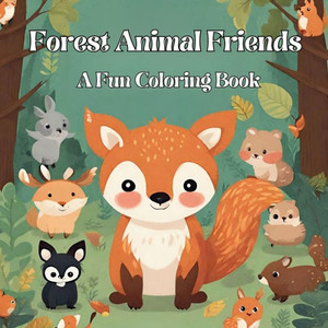 Forest Animal Friends : A Fun Coloring Book Forest Animal Friends : A Fun Coloring Book