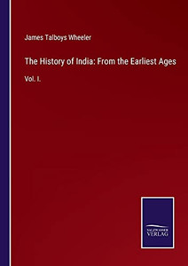 The History Of India: From The Earliest Ages: Vol. I. (Paperback) The History Of India: From The Earliest Ages: Vol. I. (Paperback)