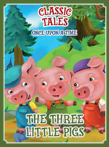 Classic Tales Once Upon a Time Three Little Pigs Classic Tales Once Upon a Time Three Little Pigs