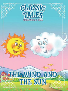 Classic Tales Once Upon a Time The Wind and The Sun Classic Tales Once Upon a Time The Wind and The Sun