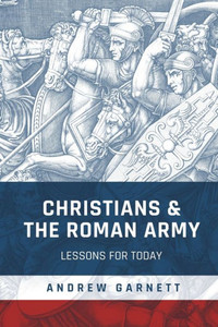 Christians and the Roman Army : Lessons for Today