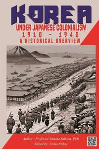 Korea Under Japanese Colonialism, 1910-1945 : A Historical Overview