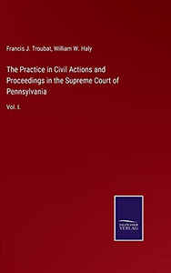 The Practice In Civil Actions And Proceedings In The Supreme Court Of Pennsylvania: Vol. I. - 9783752524710 The Practice In Civil Actions And Proceedings In The Supreme Court Of Pennsylvania: Vol. I. - 9783752524710