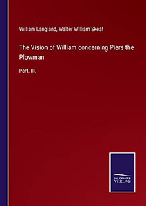 The Vision Of William Concerning Piers The Plowman: Part. Iii. (Paperback) The Vision Of William Concerning Piers The Plowman: Part. Iii. (Paperback)