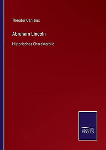 Abraham Lincoln: Historisches Charakterbild (German Edition) (Paperback) Abraham Lincoln: Historisches Charakterbild (German Edition) (Paperback)