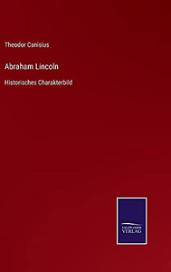 Abraham Lincoln: Historisches Charakterbild (German Edition) (Hardcover) Abraham Lincoln: Historisches Charakterbild (German Edition) (Hardcover)