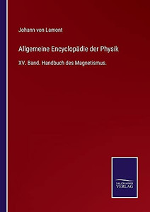 Allgemeine Encyclopädie Der Physik: Xv. Band. Handbuch Des Magnetismus. (German Edition) (Paperback) Allgemeine Encyclopädie Der Physik: Xv. Band. Handbuch Des Magnetismus. (German Edition) (Paperback)