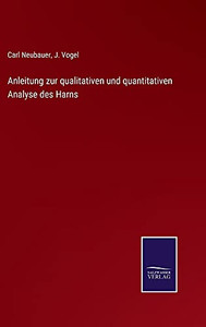 Anleitung Zur Qualitativen Und Quantitativen Analyse Des Harns (German Edition) (Hardcover) Anleitung Zur Qualitativen Und Quantitativen Analyse Des Harns (German Edition) (Hardcover)
