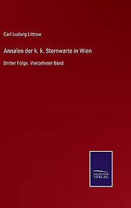 Annalen Der K. K. Sternwarte In Wien: Dritter Folge. Vierzehnter Band (German Edition) (Hardcover) Annalen Der K. K. Sternwarte In Wien: Dritter Folge. Vierzehnter Band (German Edition) (Hardcover)