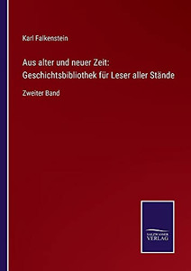 Aus Alter Und Neuer Zeit: Geschichtsbibliothek Für Leser Aller Stände: Zweiter Band (German Edition) (Paperback) Aus Alter Und Neuer Zeit: Geschichtsbibliothek Für Leser Aller Stände: Zweiter Band (German Edition) (Paperback)
