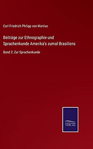 Beiträge Zur Ethnographie Und Sprachenkunde Amerika'S Zumal Brasiliens: Band 2: Zur Sprachenkunde (German Edition) (Hardcover) Beiträge Zur Ethnographie Und Sprachenkunde Amerika'S Zumal Brasiliens: Band 2: Zur Sprachenkunde (German Edition) (Hardcover)