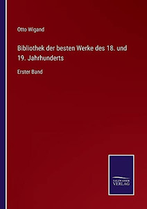 Bibliothek Der Besten Werke Des 18. Und 19. Jahrhunderts: Erster Band (German Edition) (Paperback) Bibliothek Der Besten Werke Des 18. Und 19. Jahrhunderts: Erster Band (German Edition) (Paperback)