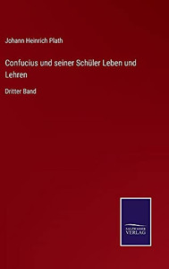 Confucius Und Seiner Schüler Leben Und Lehren: Dritter Band (German Edition) (Hardcover) Confucius Und Seiner Schüler Leben Und Lehren: Dritter Band (German Edition) (Hardcover)
