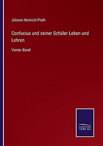 Confucius Und Seiner Schüler Leben Und Lehren: Vierter Band (German Edition) (Paperback) Confucius Und Seiner Schüler Leben Und Lehren: Vierter Band (German Edition) (Paperback)