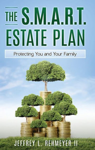 The S.M.A.R.T. Estate Plan : Protecting You and Your Family The S.M.A.R.T. Estate Plan : Protecting You and Your Family