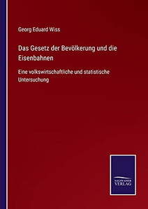 Das Gesetz Der Bevölkerung Und Die Eisenbahnen: Eine Volkswirtschaftliche Und Statistische Untersuchung (German Edition) (Paperback) Das Gesetz Der Bevölkerung Und Die Eisenbahnen: Eine Volkswirtschaftliche Und Statistische Untersuchung (German Edition) (Paperback)