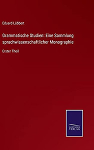 Grammatische Studien: Eine Sammlung Sprachwissenschaftlicher Monographie: Erster Theil (German Edition) (Hardcover) Grammatische Studien: Eine Sammlung Sprachwissenschaftlicher Monographie: Erster Theil (German Edition) (Hardcover)