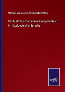 Des Matthias Von Beheim Evangelienbuch In Mitteldeutscher Sprache (German Edition) (Paperback) Des Matthias Von Beheim Evangelienbuch In Mitteldeutscher Sprache (German Edition) (Paperback)