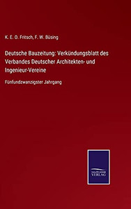 Deutsche Bauzeitung: Verkündungsblatt Des Verbandes Deutscher Architekten- Und Ingenieur-Vereine: Fünfundzwanzigster Jahrgang (German Edition) (Hardcover) Deutsche Bauzeitung: Verkündungsblatt Des Verbandes Deutscher Architekten- Und Ingenieur-Vereine: Fünfundzwanzigster Jahrgang (German Edition) (Hardcover)
