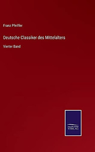 Deutsche Classiker Des Mittelalters: Vierter Band (German Edition) (Hardcover) Deutsche Classiker Des Mittelalters: Vierter Band (German Edition) (Hardcover)