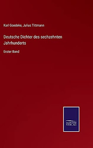 Deutsche Dichter Des Sechzehnten Jahrhunderts: Erster Band (German Edition) (Hardcover) Deutsche Dichter Des Sechzehnten Jahrhunderts: Erster Band (German Edition) (Hardcover)
