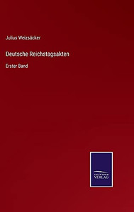 Deutsche Reichstagsakten: Erster Band (German Edition) (Hardcover) Deutsche Reichstagsakten: Erster Band (German Edition) (Hardcover)