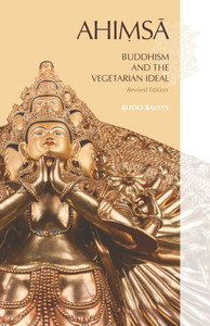 AHIMSA, Buddhism and the Vegetarian Ideal : Revised Edition