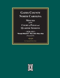 Gates County, North Carolina Minutes of the Court of Pleas and Quarter Sessions, 1828-1831. (Volume #7) Gates County, North Carolina Minutes of the Court of Pleas and Quarter Sessions, 1828-1831. (Volume #7)