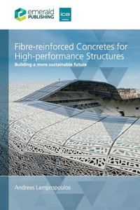 Fibre-reinforced Concretes for High Performance Structures : Building a more sustainable future Fibre-reinforced Concretes for High Performance Structures : Building a more sustainable future