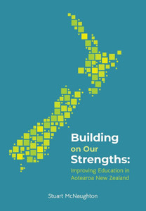 Building on Our Strenghts : Improving Education in Aotearoa New Zealand