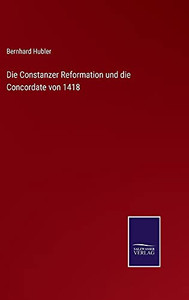 Die Constanzer Reformation Und Die Concordate Von 1418 (German Edition) (Hardcover) Die Constanzer Reformation Und Die Concordate Von 1418 (German Edition) (Hardcover)