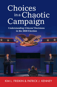 Choices in a Chaotic Campaign : Understanding Citizens' Decisions in the 2020 Election Choices in a Chaotic Campaign : Understanding Citizens' Decisions in the 2020 Election