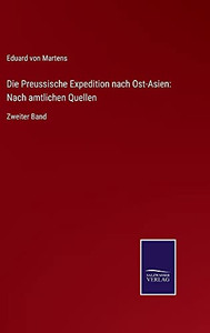 Die Preussische Expedition Nach Ost-Asien: Nach Amtlichen Quellen: Zweiter Band (German Edition) (Hardcover) Die Preussische Expedition Nach Ost-Asien: Nach Amtlichen Quellen: Zweiter Band (German Edition) (Hardcover)