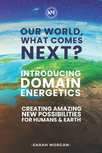 Our World, What Comes Next? (Black & White Edition) : Introducing DOMAIN Energetics - Creating Amazing New Possibilities For Humans & Earth Our World, What Comes Next? (Black & White Edition) : Introducing DOMAIN Energetics - Creating Amazing New Possibilities For Humans & Earth