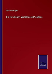 Die Forstlichen Verhältnisse Preußens (German Edition) (Paperback) Die Forstlichen Verhältnisse Preußens (German Edition) (Paperback)