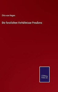 Die Forstlichen Verhältnisse Preußens (German Edition) (Hardcover) Die Forstlichen Verhältnisse Preußens (German Edition) (Hardcover)