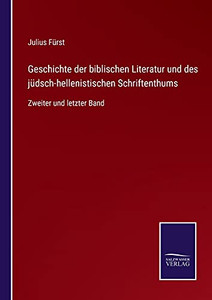 Geschichte Der Biblischen Literatur Und Des Jüdsch-Hellenistischen Schriftenthums: Zweiter Und Letzter Band (German Edition) (Paperback) Geschichte Der Biblischen Literatur Und Des Jüdsch-Hellenistischen Schriftenthums: Zweiter Und Letzter Band (German Edition) (Paperback)