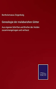 Genealogie Der Malabarishen Götter: Aus Eigenen Schriften Und Briefen Der Heiden Zusammengetragen Und Verfasst (German Edition) (Hardcover) Genealogie Der Malabarishen Götter: Aus Eigenen Schriften Und Briefen Der Heiden Zusammengetragen Und Verfasst (German Edition) (Hardcover)