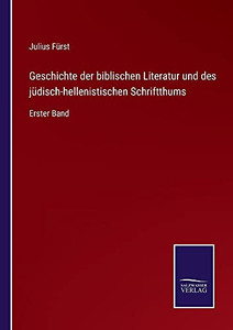 Geschichte Der Biblischen Literatur Und Des Jüdisch-Hellenistischen Schriftthums: Erster Band (German Edition) (Paperback) Geschichte Der Biblischen Literatur Und Des Jüdisch-Hellenistischen Schriftthums: Erster Band (German Edition) (Paperback)