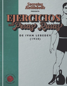 Ejercicios con Pesas Rusas de Ivan Lebedev - 1928 Ejercicios con Pesas Rusas de Ivan Lebedev - 1928