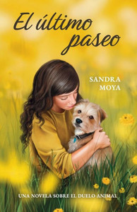 El último paseo : Una novela sobre el duelo animal El último paseo : Una novela sobre el duelo animal